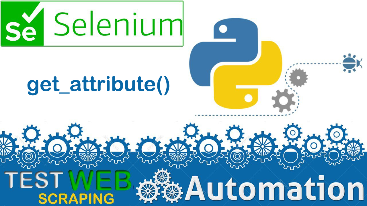 SELENIUM PYTHON FOR WEB AUTOMATION TEST AUTOMATION HOW TO GET ATTRIBUTES OF ANY HTML ELEMENT
